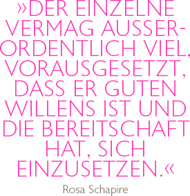 "Der Einzelne vermag ausserordentlich viel, vorausgesetzt, dass er guten Willens ist und die Bereitschaft hat, sich einzusetzen.